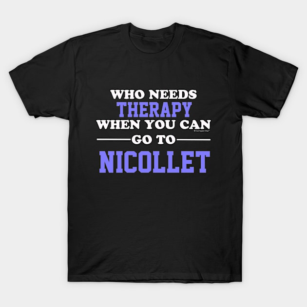 Who Needs Therapy When You Can Go To Nicollet T-Shirt by CoolApparelShop